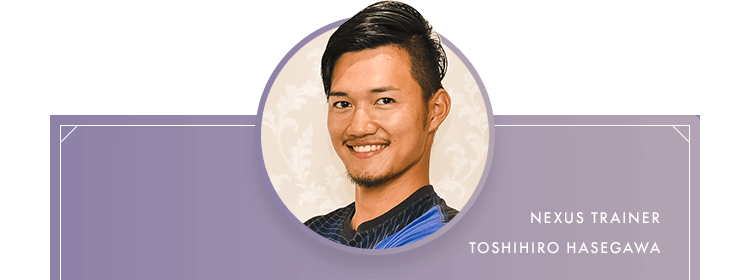 NEXUS TRAINER TOSHIHIRO HASEGAWA